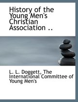 History of the Young Men's Christian Association ..
