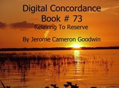 DIGITAL CONCORDANCE 73 - Relaxing To Reserve - Digital Concordance Book 73