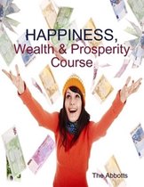 Happiness, Wealth & Prosperity Course: The Spiritual Way to Succeed!