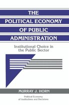 Political Economy of Institutions and Decisions-The Political Economy of Public Administration