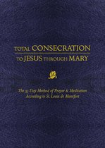 Total Consecration to Jesus through Mary