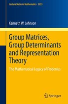 Lecture Notes in Mathematics 2233 - Group Matrices, Group Determinants and Representation Theory