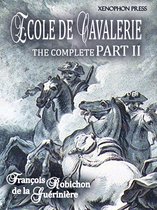 ÉCOLE DE CAVALERIE (School of Horsemanship) The Expanded, Complete Edition of PART II