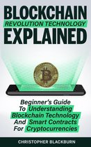 Blockchain Revolution Technology Explained: Beginner's Guide To Understanding Blockchain Technology And Smart Contracts For Cryptocurrencies