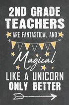 2nd Grade Teachers Are Fantastical And Magical Like A Unicorn Only Better