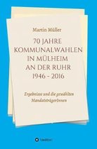 70 Jahre Kommunalwahlen in M lheim an der Ruhr 1946-2016