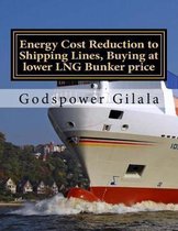 Energy Cost Reduction to Shipping Lines, Buying at lower LNG Bunker price: Energy Cost Reduction to Shipping Lines, Buying at lower LNG Bunker price, without Norway, Netherlands or Russia Ref