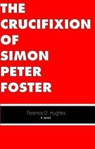 The Crucifixion of Simon Peter Foster