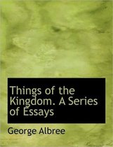 Things of the Kingdom. a Series of Essays