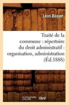 Sciences Sociales- Trait� de la Commune: R�pertoire Du Droit Administratif: Organisation, Administration (�d.1888)