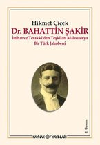 Dr. Bahattin Şakir: İttihat ve Terakki'den Teşkilatı Mahsusa'ya Bir Türk Jakobeni