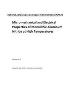 Micromechanical and Electrical Properties of Monolithic Aluminum Nitride at High Temperatures