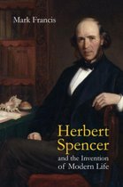 Herbert Spencer and the Invention of Modern Life