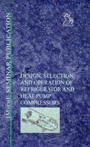 Design, Selection and Operation of Refrigerator and Heat Pump Compressors - IMechE Seminar