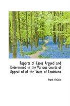 Reports of Cases Argued and Determined in the Various Courts of Appeal of of the State of Louisiana