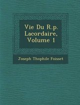 Vie Du R.P. Lacordaire, Volume 1