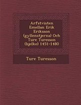 Arfstvisten Emellan Erik Eriksson (Gyllenstjerna) Och Ture Turesson (Bjelke) 1451-1480