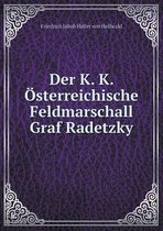 Der K. K. OEsterreichische Feldmarschall Graf Radetzky