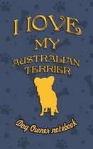 I Love My Australian Terrier - Dog Owner's Notebook