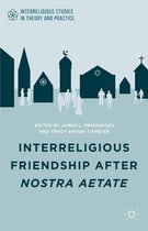 Interreligious Studies in Theory and Practice - Interreligious Friendship after Nostra Aetate