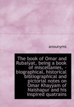 The Book of Omar and Rubai AT, Being a Book of Miscellanies, - Biographical, Historical Bibliographi