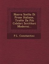 Nuova Scelta Di Prose Italiane, Tratte Da Piu Celebri Scrittori Moderni...
