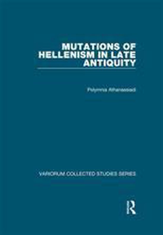Variorum Collected Studies - Mutations of Hellenism in Late  ... - cover