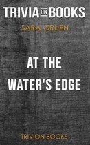 At the Water's Edge by Sara Gruen (Trivia-On-Books)