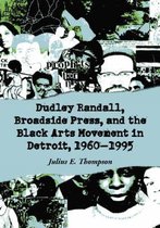 Dudley Randall, Broadside Press, And The Black Arts Movement In Detroit, 1960-1995