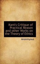 Kant's Critique of Practical Reason and Other Works on the Theory of Ethics