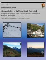 Geomorphology of the Upper Skagit Watershed Landform Mapping at North Cascades National Park Service Complex, Washington