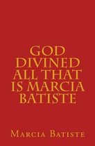 God Divined All That Is Marcia Batiste