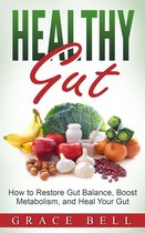 Healthy Gut: How to Restore Gut Balance, Boost Metabolism, and Heal Your Gut