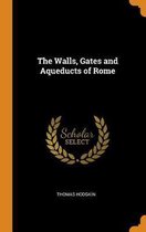 The Walls, Gates and Aqueducts of Rome