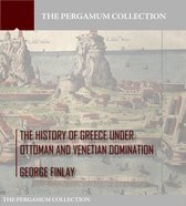 The History of Greece under Ottoman and Venetian Domination