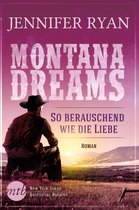 Montana Dreams 3 - Montana Dreams - So berauschend wie die Liebe
