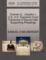 Overton (L. Joseph) V. U.S. U.S. Supreme Court Transcript of Record with Supporting Pleadings