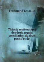 Theorie Systematique Des Droit Acquis: Conciliation Du Droit Positif Et De .