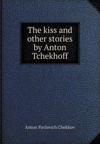 The kiss and other stories by Anton Tchekhoff