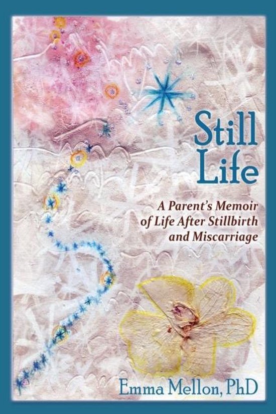 Still Life, A Parent's Memoir of Life After Stillbirth and M ... - cover