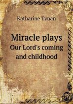 Miracle Plays Our Lord's Coming and Childhood