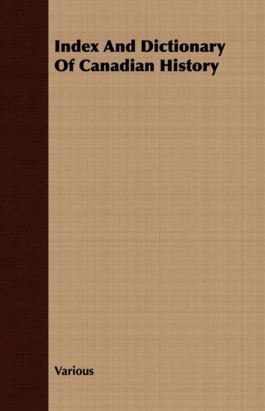 Index and Dictionary of Canadian History, Various 9781409716525