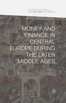 Palgrave Studies in the History of Finance - Money and Finance in Central Europe during the Later Middle Ages