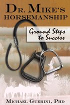 Dr. Mike's Horsemanship 1 - Dr. Mike's Horsemanship Ground Steps to Success