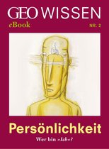 GEO Wissen eBook 2 - Persönlichkeit: Wer bin »Ich«? (GEO Wissen eBook Nr. 2)
