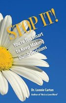 Stop It! You're Too Smart to Keep Making Dumb Decisions