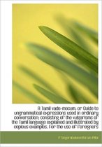 A Tamil Vade-Mecum, or Guide to Ungrammatical Expressions Used in Ordinary Conversation; Consisting