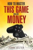 How To Master This Game Called Money