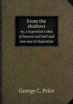 From the shadows or, a hypnotist's idea of heaven and hell and one way to hypnotize