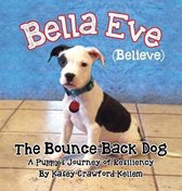 Bella Eve (Believe) the Bounce-Back Dog